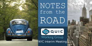 Notes From the Road: QUIC Interim NYC Recap