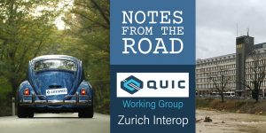 QUIC Interop Zurich, Notes from the Road