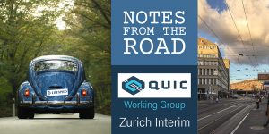 Notes From the Road: QUIC Working Group Interim Zurich