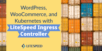 WordPress, WooCommerce, and Kubernetes with LiteSpeed Ingress Controller