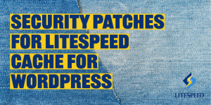 LiteSpeed Cache for WordPress Security Patches